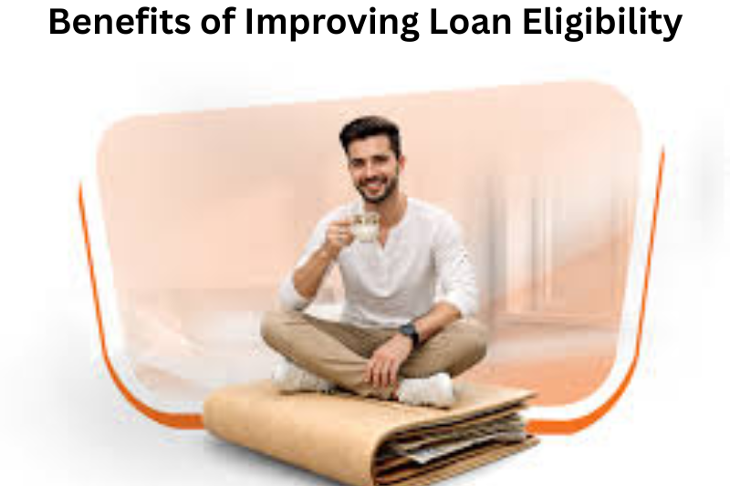 Benefits of Improving Loan Eligibility