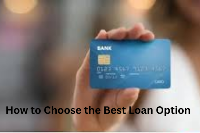 How to Choose the Best Loan Option