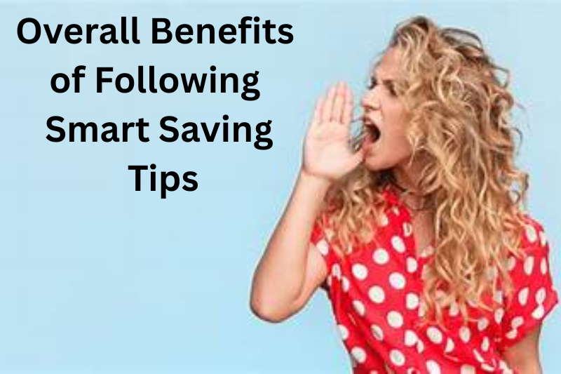 Overall Benefits of Following Smart Saving Tips