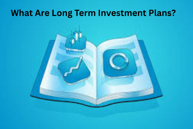 What Are Long Term Investment Plans