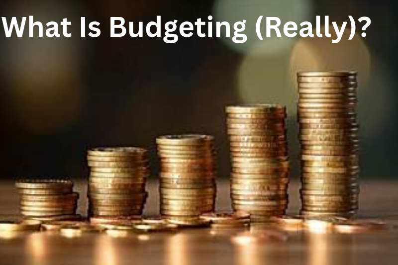 What Is Budgeting (Really)