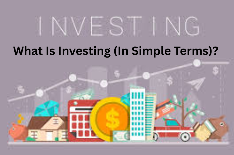 What Is Investing (In Simple Terms)