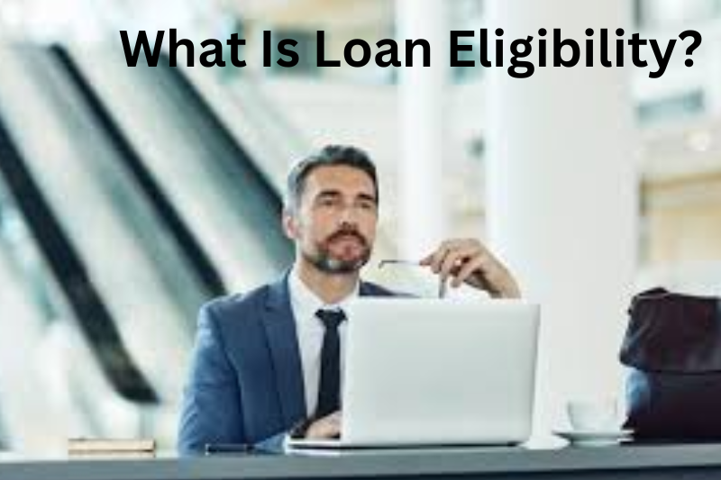 What Is Loan Eligibility