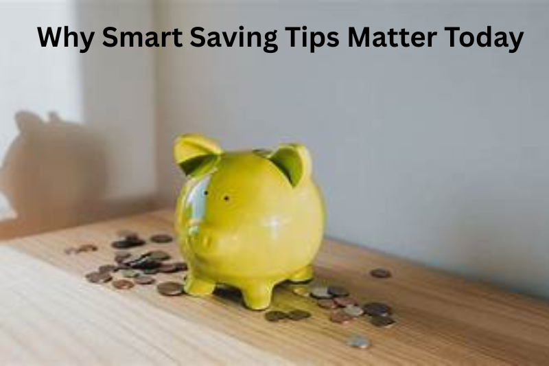 Why Smart Saving Tips Matter Today